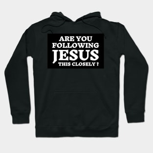 Are you following Jesus this Close? Hoodie